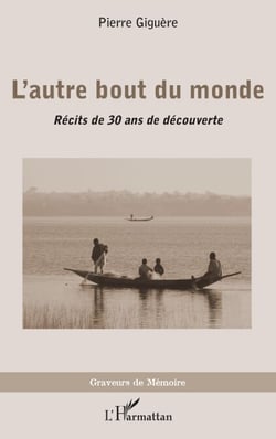 L'autre bout du monde - Récits de 30 ans de découverte