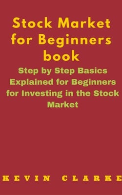 Stock Market for Beginners Book: Step By Step Basics Explained For Beginners