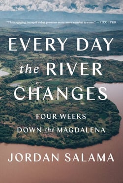 Every Day the River Changes - Four Weeks Down the Magdalena