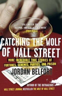 Catching the Wolf of Wall Street - More Incredible True Stories of Fortunes, Schemes, Parties, and Prison
