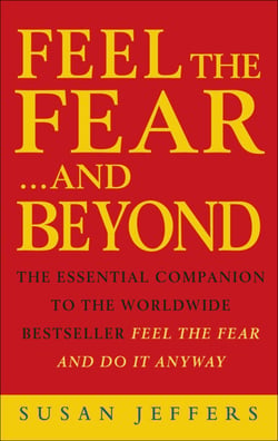 Feel The Fear &amp; Beyond - Dynamic Techniques for Doing it Anyway