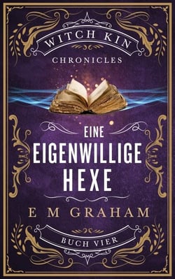 Eine Eigenwillige Hexe - Witch Kin Chronicles (Deutsche Übersetzung, #4