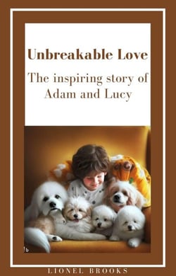 "Unbreakable Love: The Inspiring Story of Adam and Lucy" - Inspiring E-Books for Children with a Love for Animals