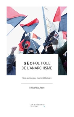 Géopolitique de l'anarchisme - Vers un nouveau moment libertaire