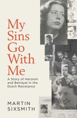 My Sins Go With Me - A Story of Heroism and Betrayal in the Dutch Resistance