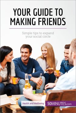 Your Guide to Making Friends - Simple tips to expand your social circle