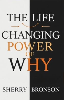 The Life Changing Power Of Why