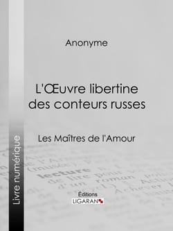 L'Oeuvre libertine des conteurs russes - Les Maîtres de l'Amour