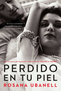 Perdido en tu piel (Lost in Your Skin) - Una novela: Un amor inolvidable. Una pasión insaciable. Un destino implacable.