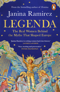 Legenda - The Real Women Behind the Myths That Shaped Europe, from the Sunday Times bestselling author of FEMINA