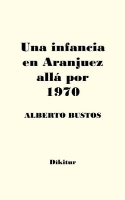 Una infancia en Aranjuez allá por 1970