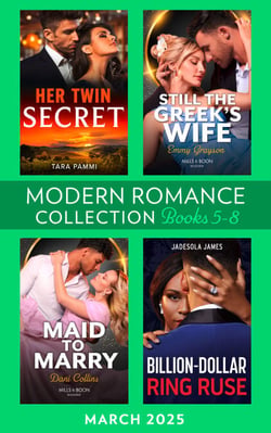 Modern Romance March 2025 Books 5-8 - Her Twin Secret / Still the Greek's Wife / Billion-Dollar Ring Ruse / Maid to Marry