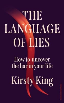 The Language of Lies - How to Spot the Liar in Your Life - A Forensic Investigation into the Psychology of Deception