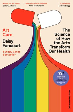 Art Cure - The Science of How the Arts Transform Our Health - The Sunday Times Bestseller