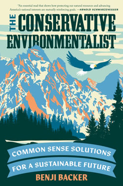 The Conservative Environmentalist - Common Sense Solutions for a Sustainable Future