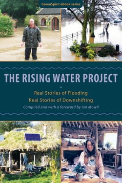 The Rising Water Project: Real Stories of Flooding, Real Stories of Downshifting - GreenSpirit ebooks, #7