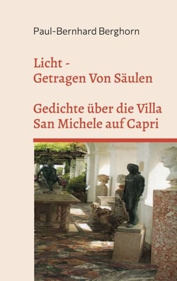 Licht - Getragen Von Säulen - Gedichte über die Villa San Michele auf Capri