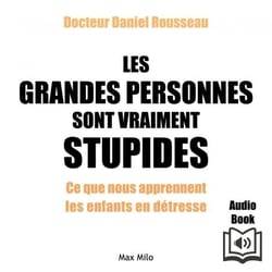 Les grandes personnes sont vraiment stupides - Ce que nous apprennent les enfants en détresse