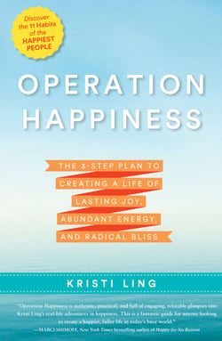 Operation Happiness - The 3-Step Plan to Creating a Life of Lasting Joy, Abundant Energy, and Radical Bliss