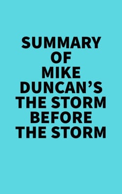 Summary of Mike Duncan's The Storm Before the Storm -  