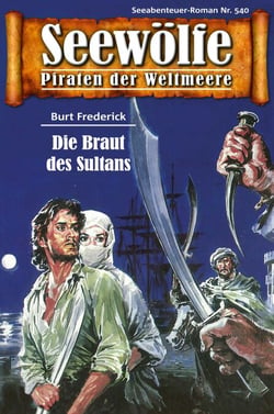 Seewölfe - Piraten der Weltmeere 540 - Die Braut des Sultans