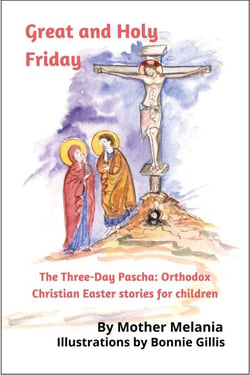 Great and Holy Friday - The Three-Day Pascha: Orthodox Christian Easter Stories for Children, #1