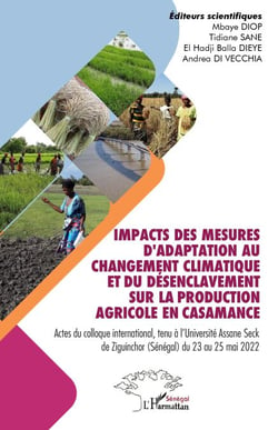 Impacts des mesures d'adaptation au changement climatique et du désenclavement sur la production agricole en Casamance - Actes du colloque international, tenu à l'Université Assane Seck de Ziguinchor (Sénégal) du 23 au 25 mai 2022