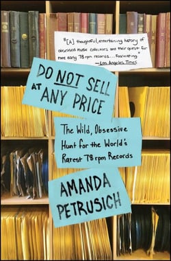 Do Not Sell At Any Price - The Wild, Obsessive Hunt for the World's Rarest 78rpm Records