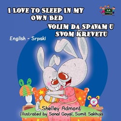 I Love to Sleep in My Own Bed Volim da spavam u stoma krevetu (English Serbian Bilingual Edition) - English Serbian Bilingual Collection