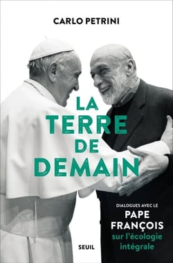 La Terre de demain - Dialogues avec le pape François sur l'écologie intégrale