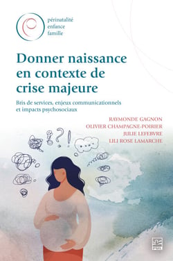 Donner naissance en contexte de crise majeure - bris de services, enjeux communicationnels et impacts psychosociaux