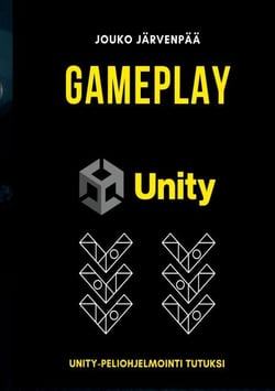 GAMEPLAY Unity - Unity-peliohjelmointi tutuksi