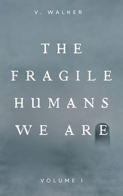 The Fragile Humans We Are: Volume One - the fragile humans we are, #1