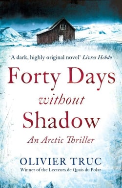 Forty Days Without Shadow - An Arctic Thriller