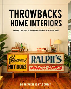 Throwbacks Home Interiors - One of a Kind Home Design from Reclaimed and Salvaged Goods