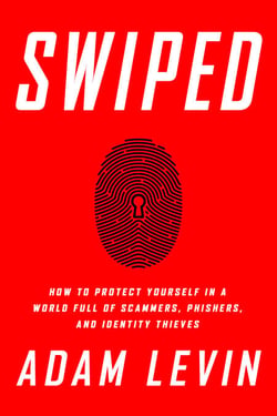Swiped - How to Protect Yourself in a World Full of Scammers, Phishers, and Identity Thieves