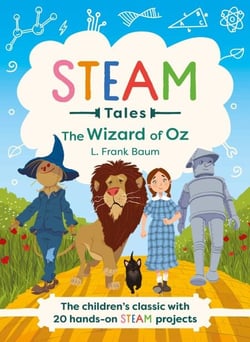 The Wizard of Oz - The children's classic with 20 hands-on STEAM Activities