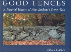Good Fences - A Pictorial History of New England's Stone Walls
