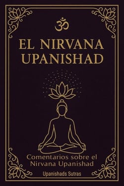 El Nirvana Upanishad: comentarios sobre el Nirvana Upanishad