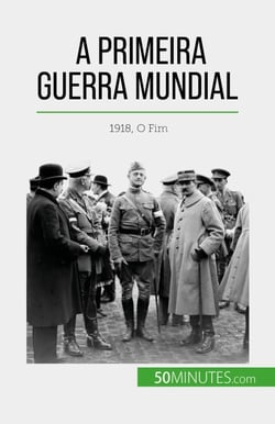 A Primeira Guerra Mundial (Volume 3) - 1918, O Fim