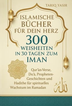 Islamische Bücher für dein Herz: 300 Weisheiten In 30 Tagen Zum Iman. Qur’an-Verse, Du?a?, Propheten-Geschichten und Hadithe für spirituelles Wachstum im Ramadan - islamische bücher, #2