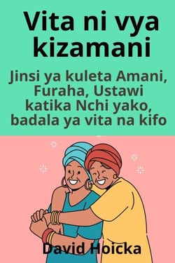 Vita ni vya kizamani: Jinsi ya kuleta Amani, Furaha, Ustawi katika Nchi yako, badala ya vita na kifo - Upatanishi kwa Maisha na Amani (sw), #3
