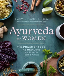 Ayurveda for Women - The Power of Food as Medicine with Recipes for Health and Wellness