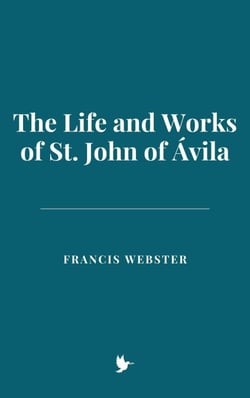 The Life and Works of St. John of Ávila
