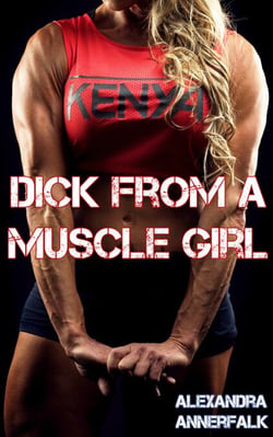 Dick From a Muscle Girl - Dick From a Girl
