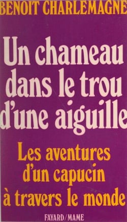 Un chameau dans le trou d'une aiguille - Les aventures d'un Capucin à travers le monde