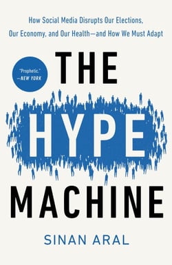 The Hype Machine - How Social Media Disrupts Our Elections, Our Economy, and Our Health--and How WeMust Adapt