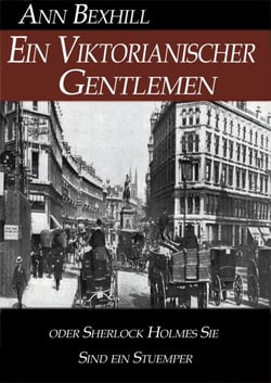 Ein Viktorianischer Gentlemen - oder Sherlock Holmes Sie sind ein Stuemper
