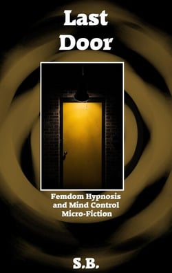 Last Door - Femdom Hypnosis and Mind Control Micro-Fiction, #37