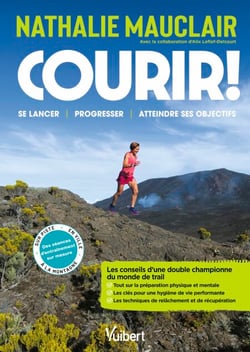 Courir ! - Les conseils d’une double championne du monde de trail pour se lancer, progresser, se dépasser et atteindre ses objectifs !